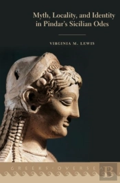 Myth, Locality, And Identity In Pindar'S Sicilian Odes