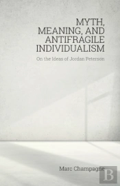 Myth, Meaning, And Antifragile Individualism: On The Ideas Of Jordan Peterson