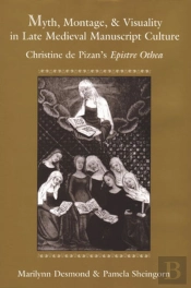 Myth, Montage, And Visuality In Late Medieval Manuscript Culture