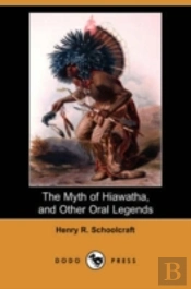 Myth Of Hiawatha, And Other Oral Legends (Dodo Press)