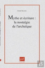 Mythe Et Écriture : La Nostalgie De L'Archaïque : La Nostalgie De L'Archaïque