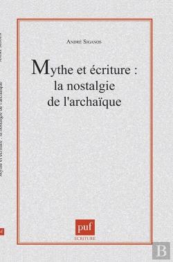 Bertrand.pt - Mythe Et Écriture : La Nostalgie De L'Archaïque : La Nostalgie De L'Archaïque