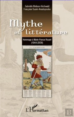 Bertrand.pt - Mythe Et Littérature ; Hommage À Marie-France Rouart (1944-2008)