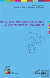 Mythe Et Llitteratures Africaines : La Mise En Texte De L'Imaginaire