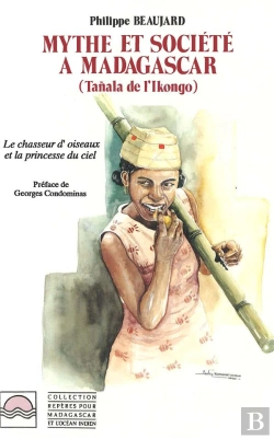 Bertrand.pt - Mythe Et Société À Madagascar ; Tañala De L'Ikongo ; Le Chasseur D'Oisseaux Et La Princesse Du Ciel