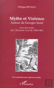 Mythe Et Violence : Autour De Georges Sorel Avec Des Textes De L'Humanité Nouvelle 1898-1903 - Avec Des Textes De L'Humanité Nouvelle 1898-1903