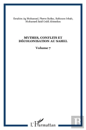 Mythes, Conflits Et Décolonisation Au Sahel