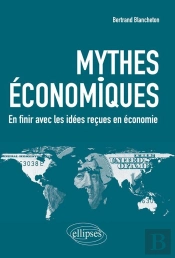 Mythes Économiques ; En Finir Avec Les Idées Reçues En Économie
