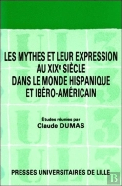 Bertrand.pt - Mythes Et Leur Expression Au Xixe Siècle Dans Le Monde Hispanique Et Ibéro-Américain