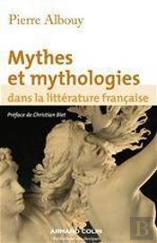 Mythes Et Mythologies Dans La Litterature Francaise