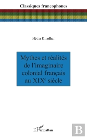 Mythes Et Réalités De L'Imaginaire Colonial Français Au Xixe Siècle