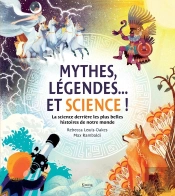 Mythes, Légendes... Et Science ! La Science Derrière Les Plus Belles Histoires De Notre Monde