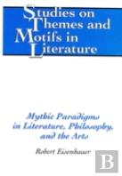 Mythic Paradigms In Literature, Philosophy, And The Arts