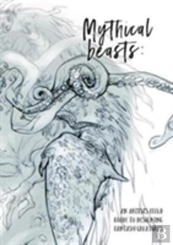 Bertrand.pt - Mythical Beasts: An Artist'S Field Guide To Designing Fantasy Creatures