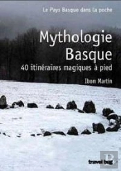 Mythologie Basque - 40 Randonnees Magiques A Pied