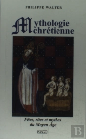 Mythologie Chrétienne ; Fâtes, Rites Et Mythes Du Moyen Age (3e Édition))