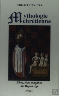 Bertrand.pt - Mythologie Chrétienne ; Fâtes, Rites Et Mythes Du Moyen Age (3e Édition))