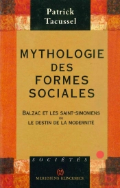 Mythologie Des Formes Sociales : Balzac Et Les Saint-Simoniens Ou Le Destin De La Modernité