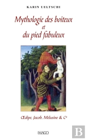 Mythologie Du Boiteux Et Du Pied Fabuleux ; Oedipe, Jacob, Mélusine & Co.
