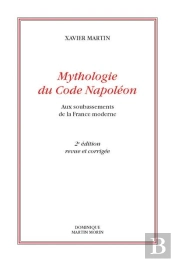 Mythologie Du Code Napoléon : Aux Soubassements De La France Moderne (2e Édition)