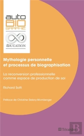 Mythologie Personnelle Et Processus De Biographisation ; La Reconversion Professionnelle Comme Espace De Production De Soi