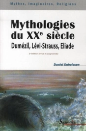 Mythologies Du Xxe Siècle : Dumézil, Lévi-Strauss, Eliade