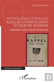 Mythologies Et Réalites Juives Au Commencement De L'Europe Moderne ; Huguenots Et Juifs Ou L'Illusion Rétrospective