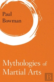 Mythologies Of Martial Arts