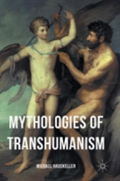 Mythologies Of Transhumanism