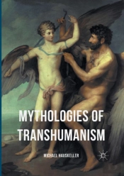 Mythologies Of Transhumanism