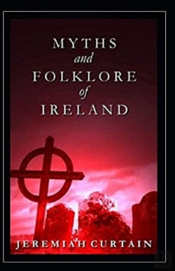 Bertrand.pt - Myths And Folk-Lore Of Ireland By Jeremiah Curtin( Illustrated Edition)
