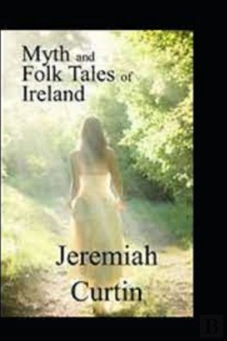 Bertrand.pt - Myths And Folk-Lore Of Ireland By Jeremiah Curtin(Illustrated Edition)