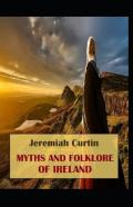 Myths And Folklore Of Ireland( Illustrated Edition)