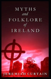 Myths And Folklore Of Ireland( Illustrated Edition)