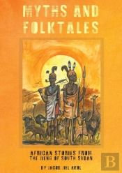 Myths And Folktales African Stories From The Jieng South Sudan