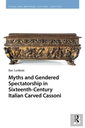 Myths And Gendered Spectatorship In Sixteenth-Century Italian Carved Cassoni
