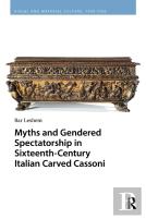 Myths And Gendered Spectatorship In Sixteenth-Century Italian Carved Cassoni