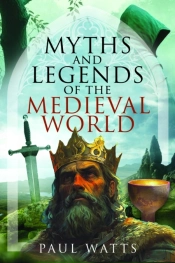 Myths And Legends Of The Medieval World