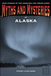 Myths And Mysteries Of Alaska