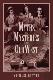 Myths And Mysteries Of The Old West