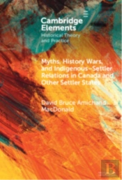 Myths, History Wars, And Indigenous-Settler Relations In Canada And Other Settler States
