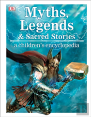 Myths, Legends, And Sacred Stories A Children'S Encyclopedia
