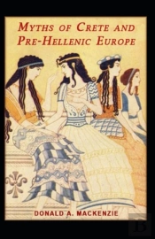 Myths Of Crete And Pre-Hellenic Europe Illustrated