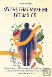 Mythsthat Make Me Fat & Sick