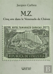 M.Z.- Cinq Ans Dans Le Venezuela De Chavez