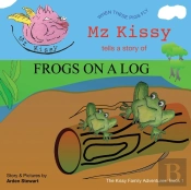 Mz Kissy Tells A Story Of Frogs On A Log: When These Pigs Fly