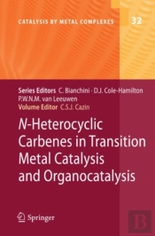 N-Heterocyclic Carbenes In Transition Metal Catalysis And Organocatalysis