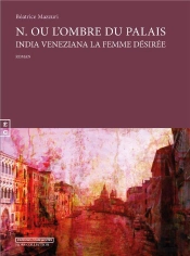 N. Ou L'Ombre Du Palais ; India Veneziana La Femme Désirée