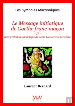 Bertrand.pt - N.108 Le Message Initiatique De Goethe Franc-Maçon : Ii - Interprétation Symbolique Du Conte La Nouvelle Mélusine