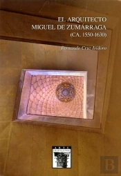 Nº121 El Arquitecto Miguel De Zumarraga (Ca. 1550-1630)